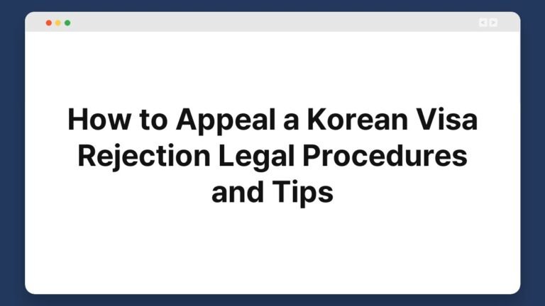 how to appeal a korean visa rejection legal procedures and tips