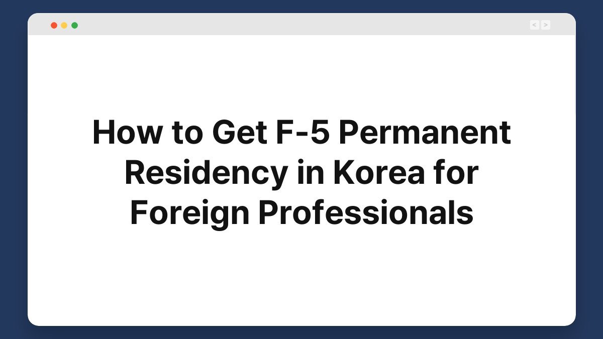 how to get f 5 permanent residency in korea for foreign professionals