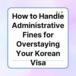 how to handle administrative fines for overstaying your korean visa