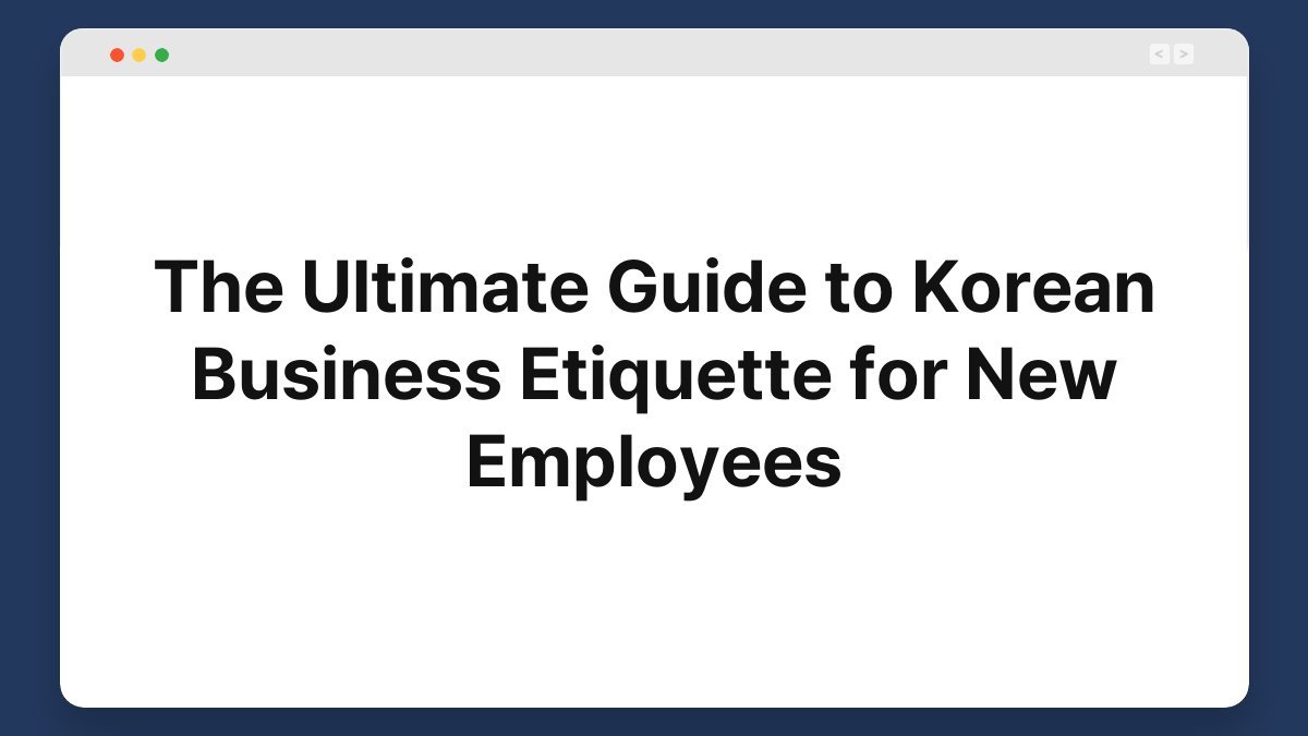 the ultimate guide to korean business etiquette for new employees