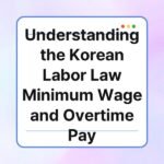 understanding the korean labor law minimum wage and overtime pay