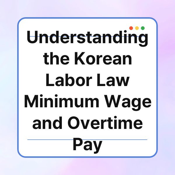 understanding the korean labor law minimum wage and overtime pay